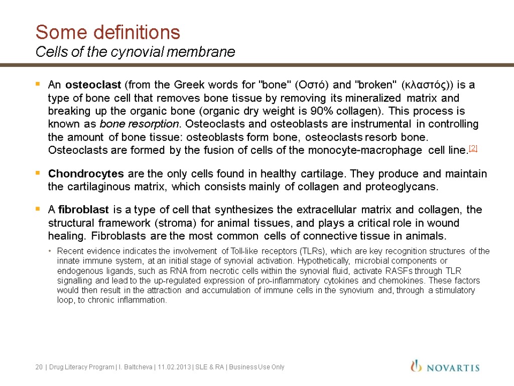 Some definitions Cells of the cynovial membrane An osteoclast (from the Greek words for